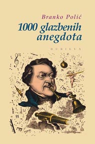 Branko Polić, 1000 glazbenih anegdota, Durieux, Zagreb, 2012.