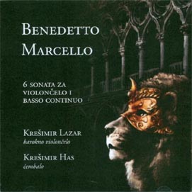 CD klasika: Benedetto Marcello – 6 sonata za violončelo i basso continuo, Krešimir Lazar, barokno violončelo, i Krešimir Has, čembalo, Publisher A classic, 2015.