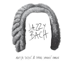 CD: Jazzy Bach, Matija Dedić i Darko Jurković Charlie, Croatia Records/HRT, 2015. 