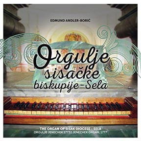 Edmund Andler-Borić, Orgulje sisačke biskupije – Sela, Croatia Records, 2015.