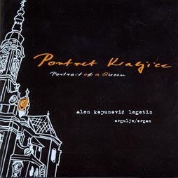 CD klasika: Portret kraljice, Alen Kopunović Legetin, orgulje, Croatia Records, 2011.