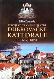 Miho Demović, Povijest crkvene glazbe dubrovačke katedrale kroz vjekove, Udruga Stara dubrovačka glazba, 2013.