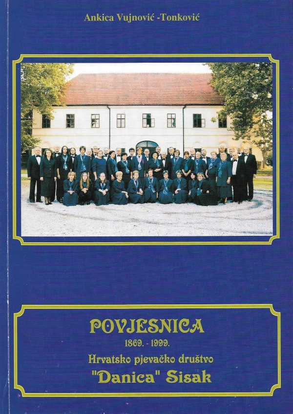Povjesnica Hrvatskog pjevačkog društva <em>Danica</em>, Ankica Vujnović-Tonković, Sisak, 1999.